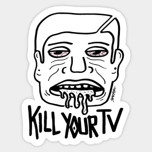 KILL YOUR TV! Sticker